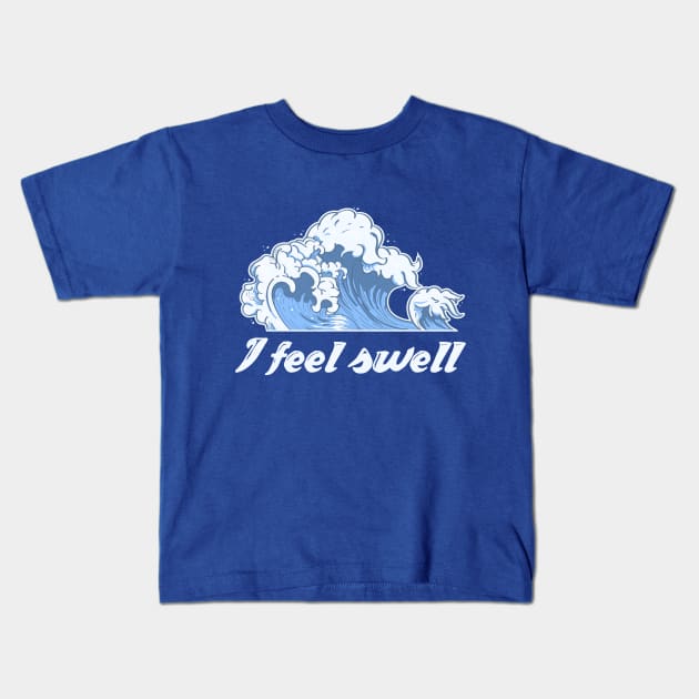 I feel swell. Kids T-Shirt by iconography_tees